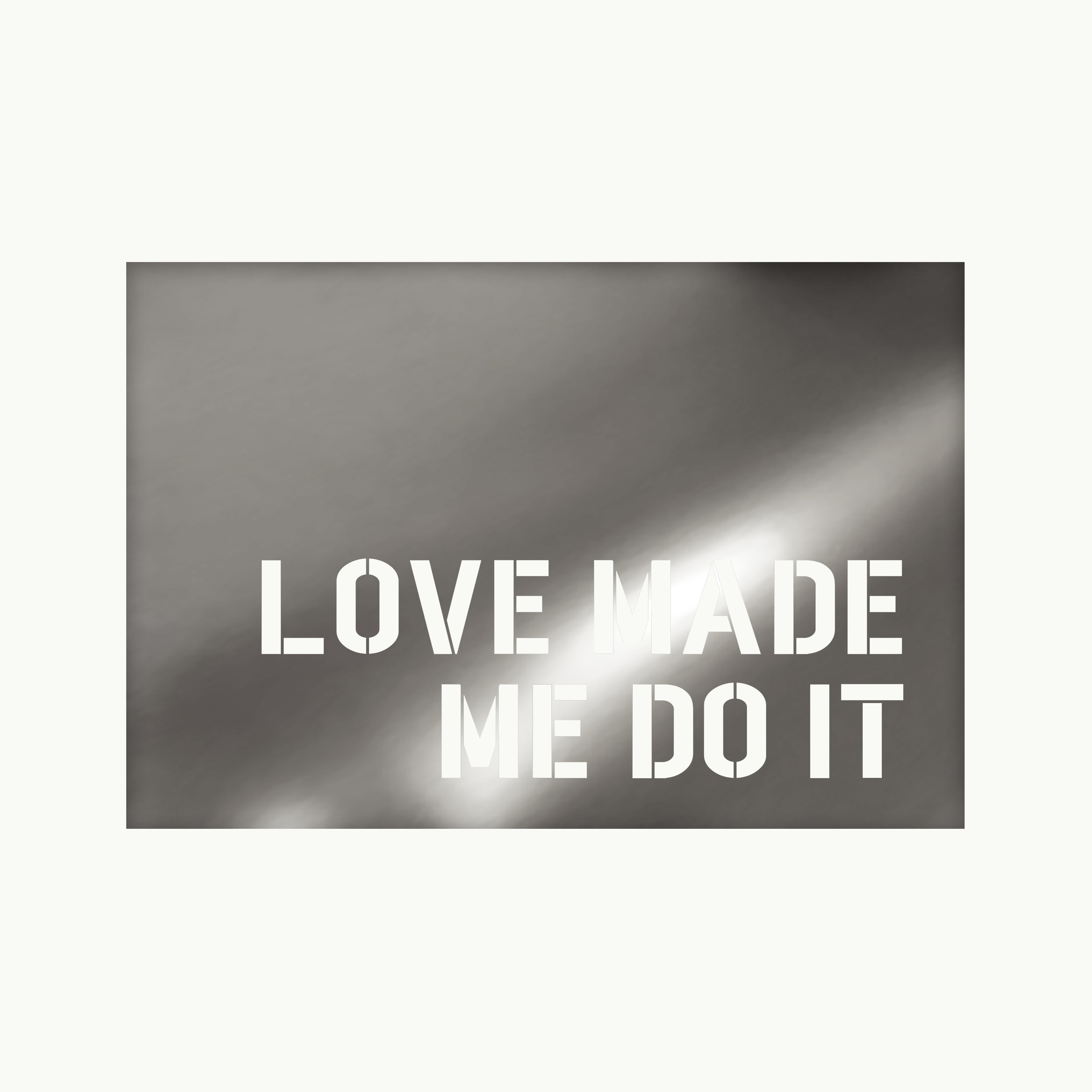 LOVE MADE ME DO IT